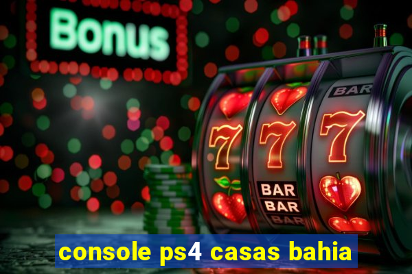 console ps4 casas bahia